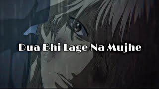 Dua Bhi Lage Na Mujhe - AMV - 