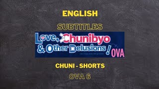 OVA 6 - Love, Chunibyo & Other Delusions!: Chuni-Shorts